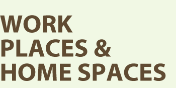 Work Places and Home Spaces